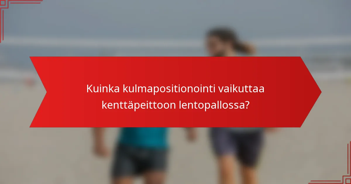 Kuinka kulmapositionointi vaikuttaa kenttäpeittoon lentopallossa?