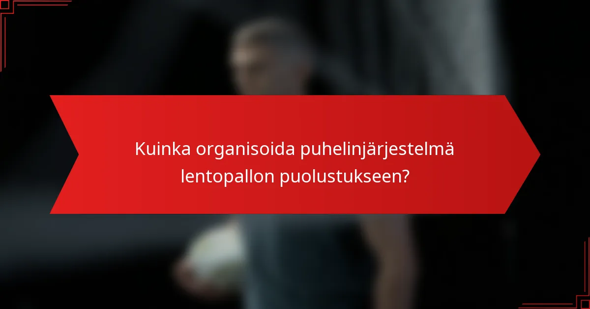 Kuinka organisoida puhelinjärjestelmä lentopallon puolustukseen?