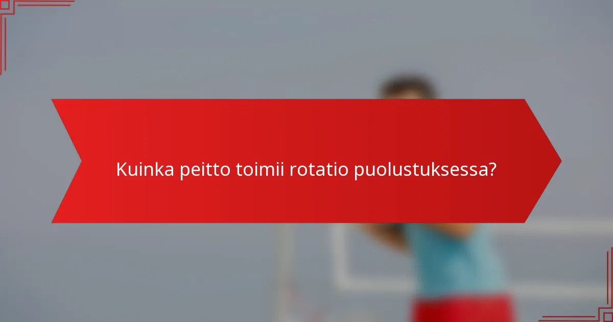 Kuinka peitto toimii rotatio puolustuksessa?