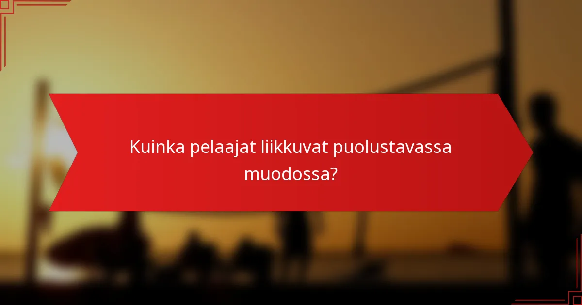 Kuinka pelaajat liikkuvat puolustavassa muodossa?