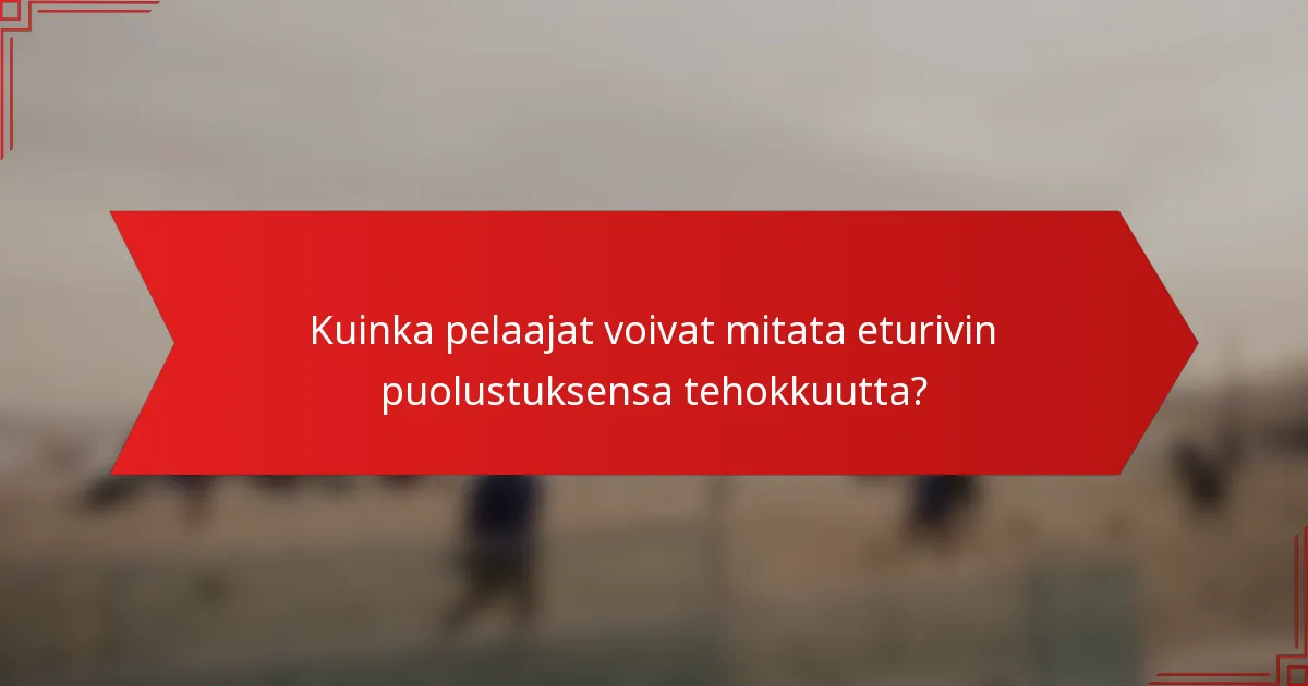 Kuinka pelaajat voivat mitata eturivin puolustuksensa tehokkuutta?