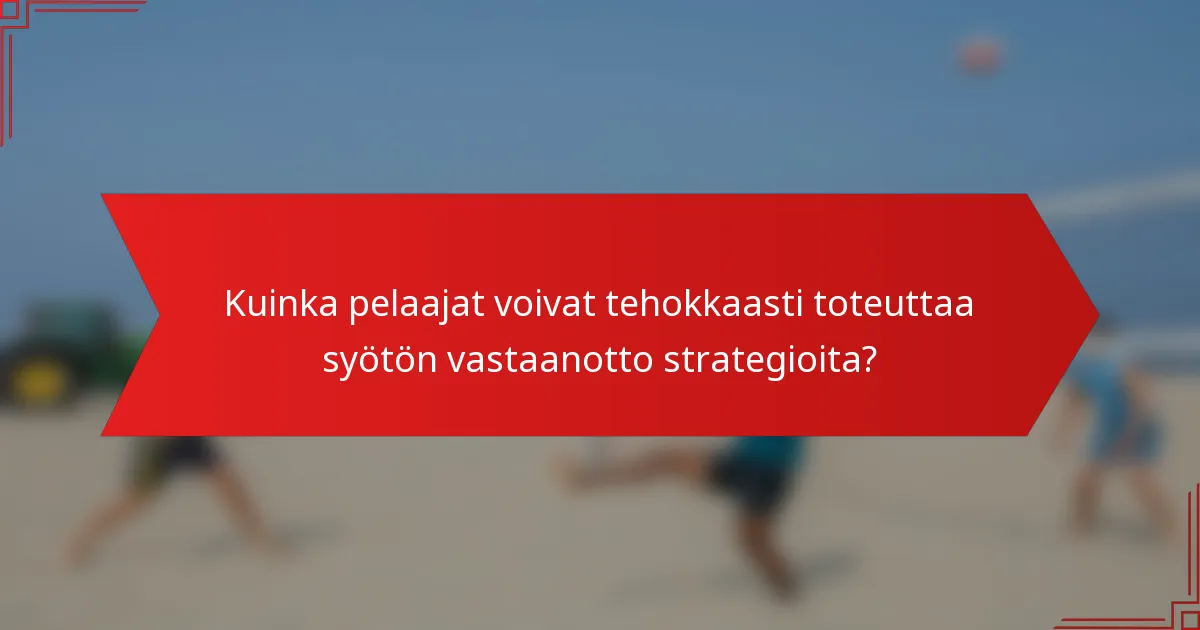 Kuinka pelaajat voivat tehokkaasti toteuttaa syötön vastaanotto strategioita?