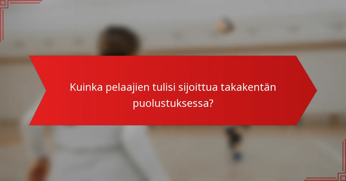 Kuinka pelaajien tulisi sijoittua takakentän puolustuksessa?