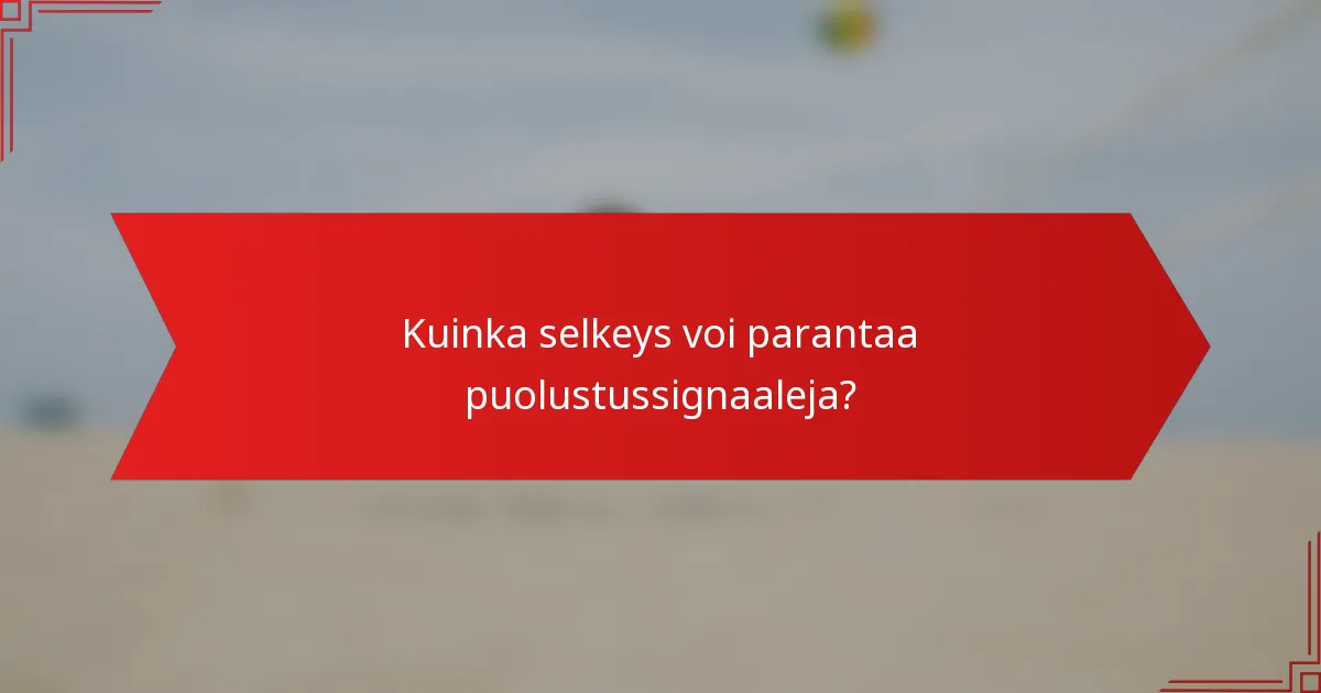 Kuinka selkeys voi parantaa puolustussignaaleja?