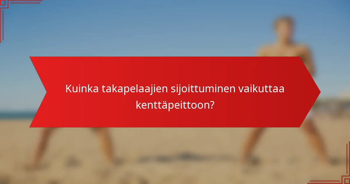 Kuinka takapelaajien sijoittuminen vaikuttaa kenttäpeittoon?