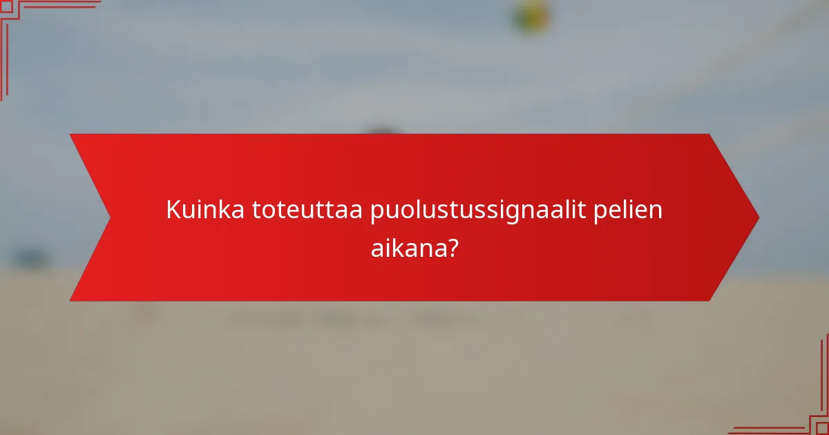 Kuinka toteuttaa puolustussignaalit pelien aikana?