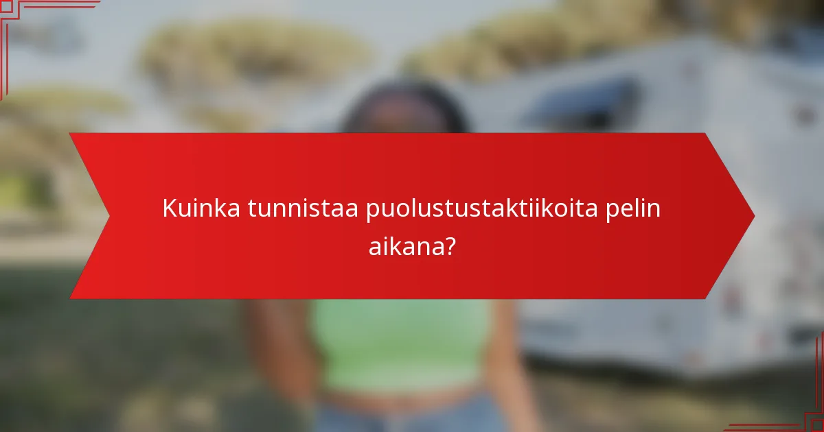 Kuinka tunnistaa puolustustaktiikoita pelin aikana?