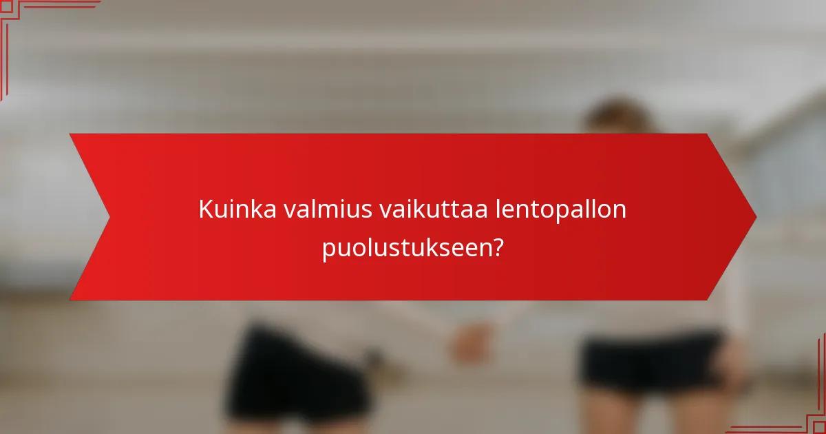 Kuinka valmius vaikuttaa lentopallon puolustukseen?