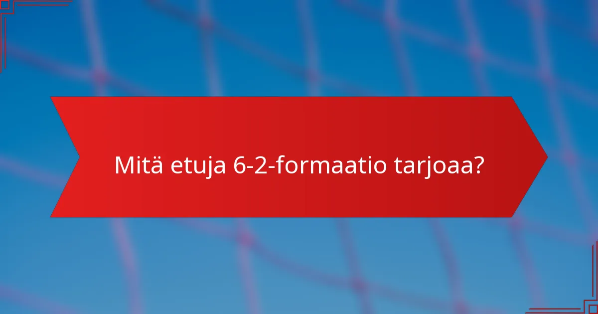 Mitä etuja 6-2-formaatio tarjoaa?