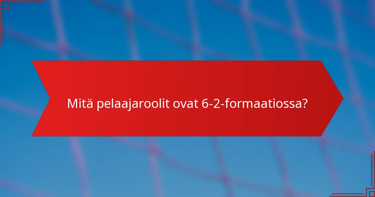 Mitä pelaajaroolit ovat 6-2-formaatiossa?