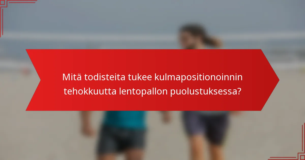 Mitä todisteita tukee kulmapositionoinnin tehokkuutta lentopallon puolustuksessa?