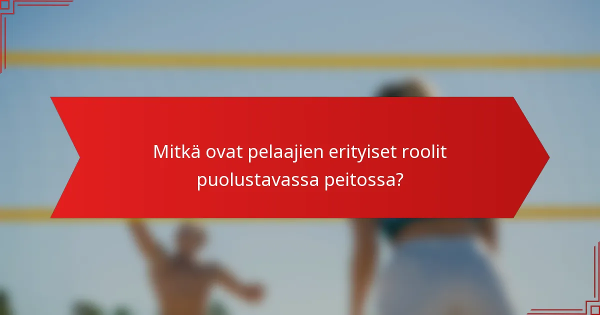 Mitkä ovat pelaajien erityiset roolit puolustavassa peitossa?