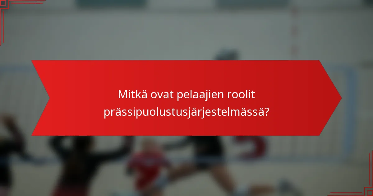 Mitkä ovat pelaajien roolit prässipuolustusjärjestelmässä?