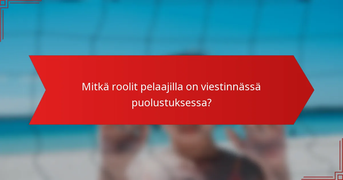 Mitkä roolit pelaajilla on viestinnässä puolustuksessa?
