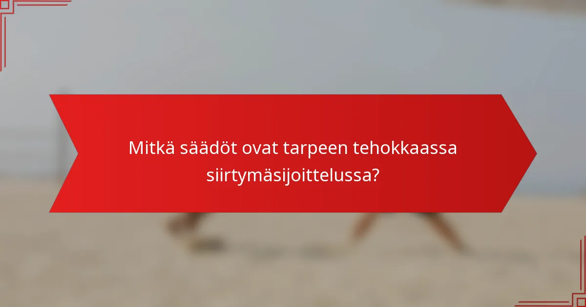 Mitkä säädöt ovat tarpeen tehokkaassa siirtymäsijoittelussa?