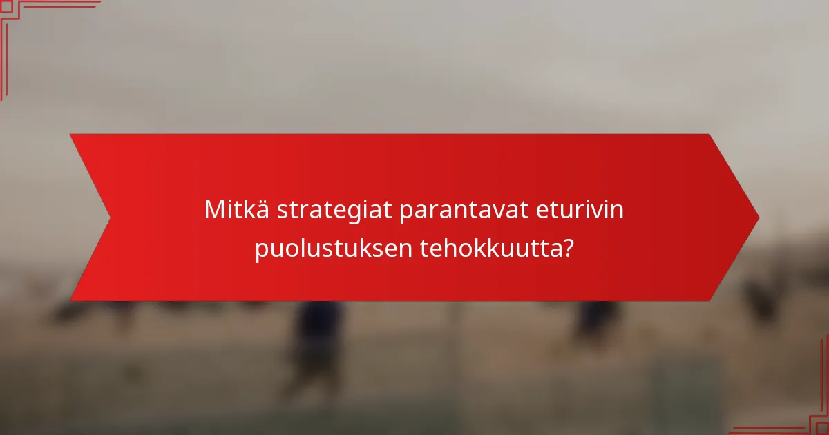Mitkä strategiat parantavat eturivin puolustuksen tehokkuutta?