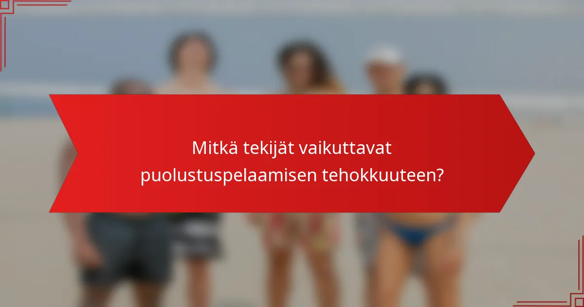 Mitkä tekijät vaikuttavat puolustuspelaamisen tehokkuuteen?