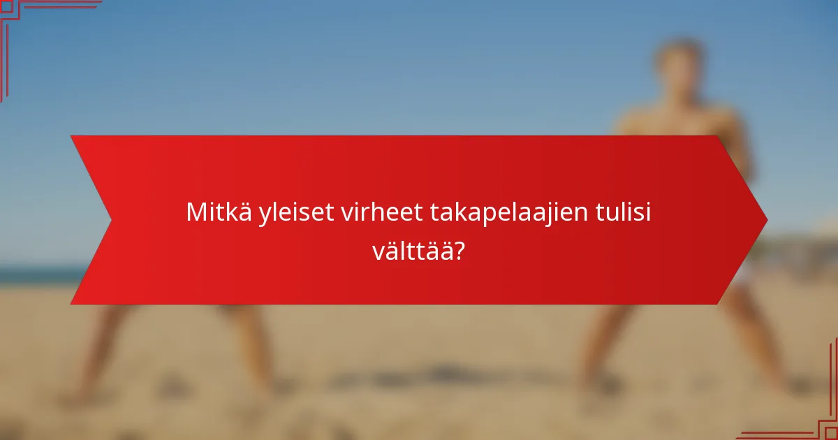 Mitkä yleiset virheet takapelaajien tulisi välttää?