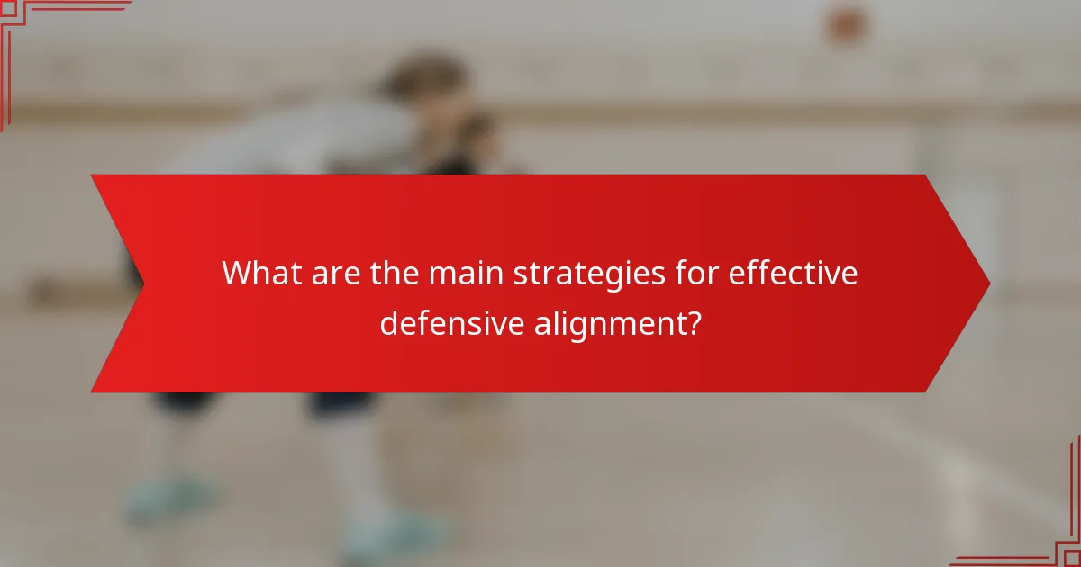 What are the main strategies for effective defensive alignment?